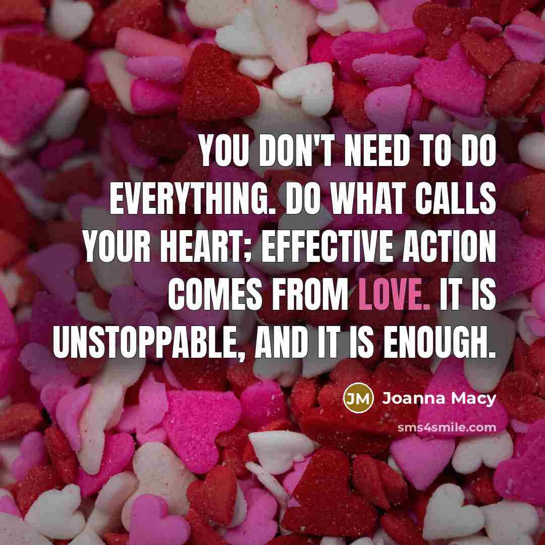 “You don't need to do everything. Do what calls your…” quote by Joanna Macy