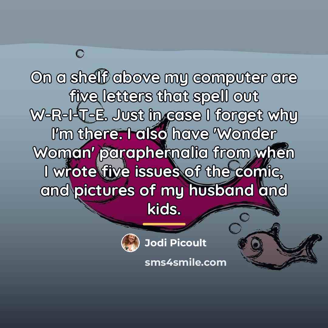 “On a shelf above my computer are five letters that…” quote by Jodi Picoult