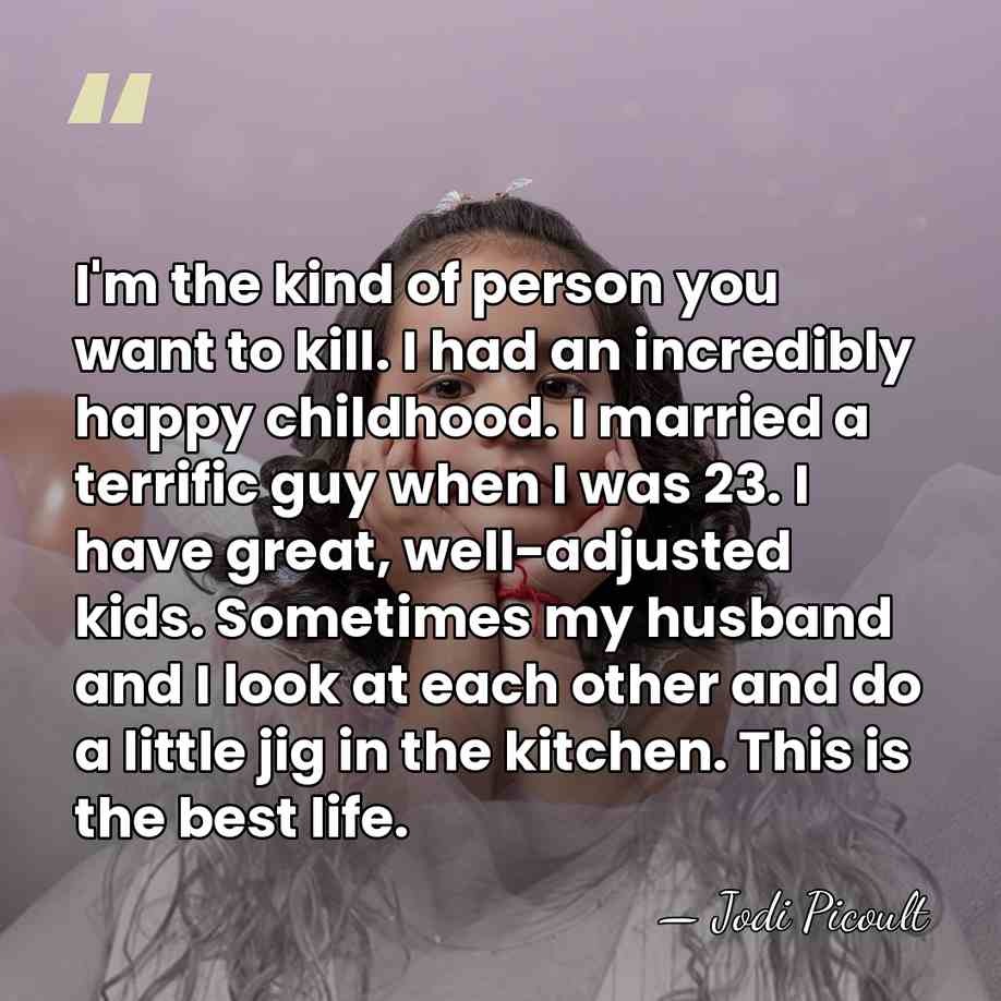 I'm the kind of person you want to kill. I had an&hellip; - Jodi Picoult