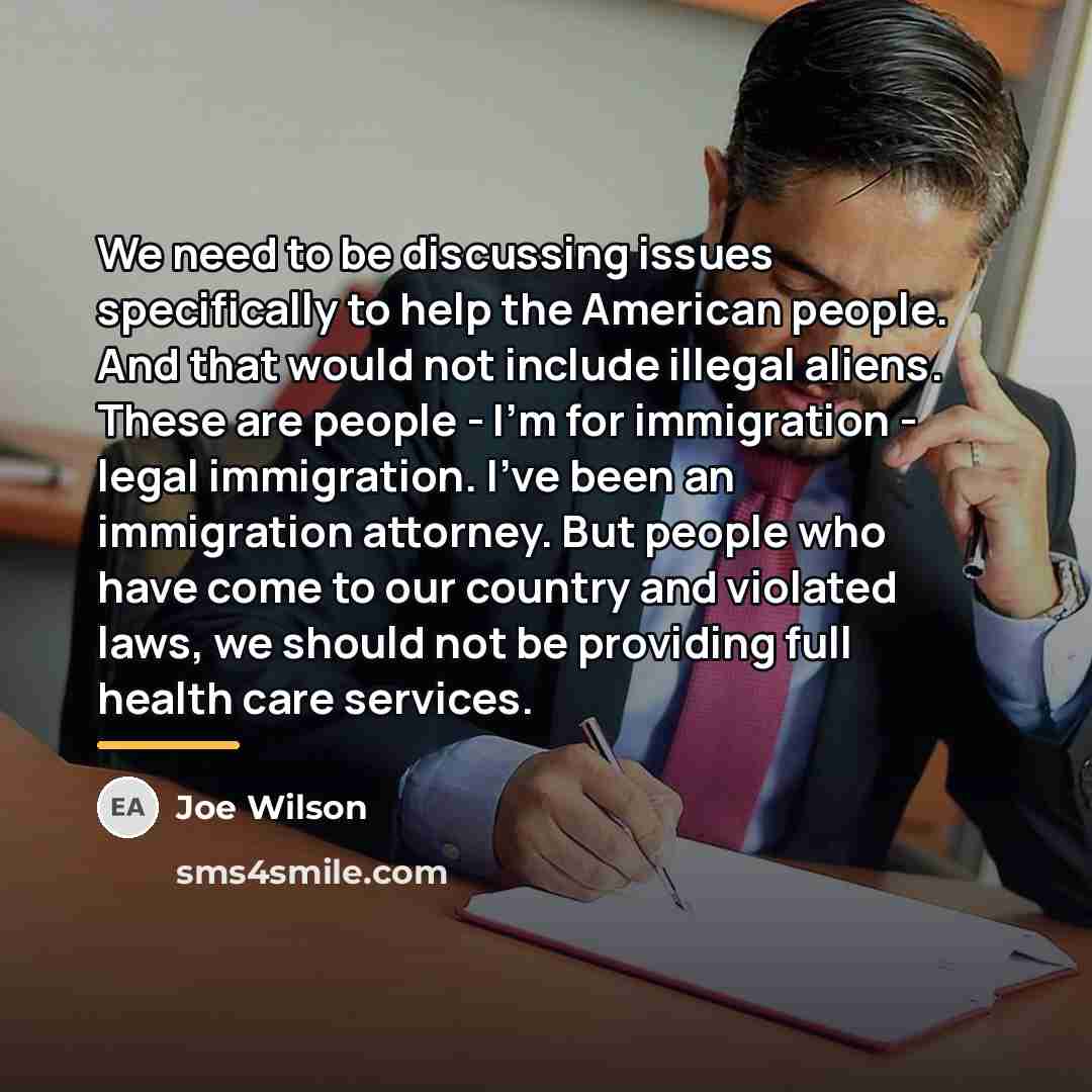 “We need to be discussing issues specifically to help the…” quote by Joe Wilson