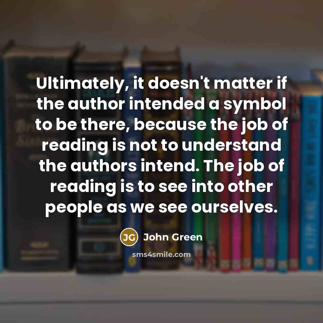 “Ultimately, it doesn't matter if the author intended a symbol…” quote by John Green
