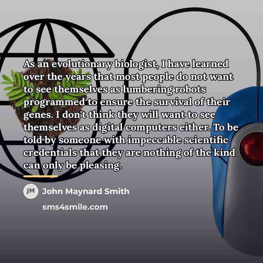 “As an evolutionary biologist, I have learned over the years…” quote by John Maynard Smith