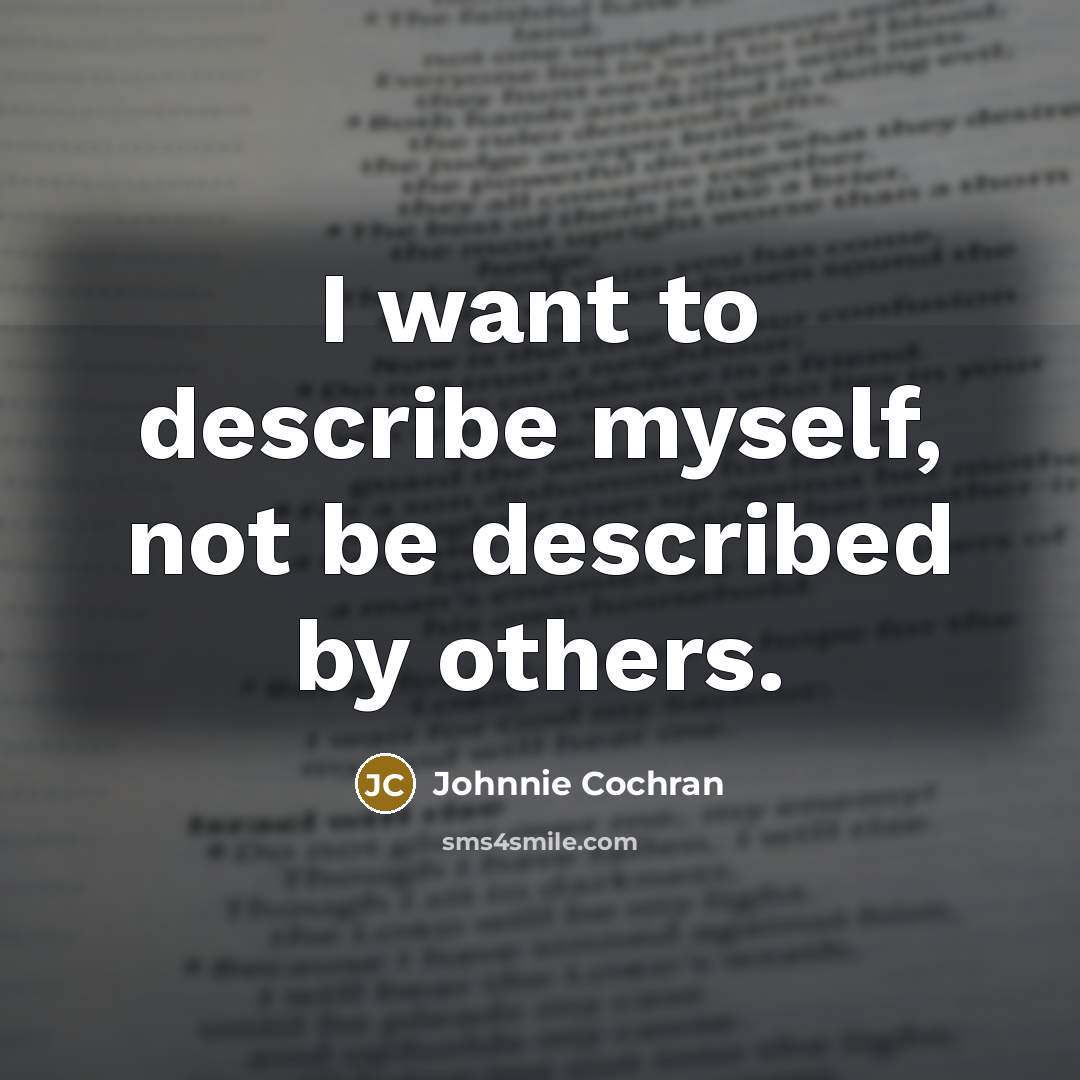 “I want to describe myself, not be described by others.…” quote by Johnnie Cochran