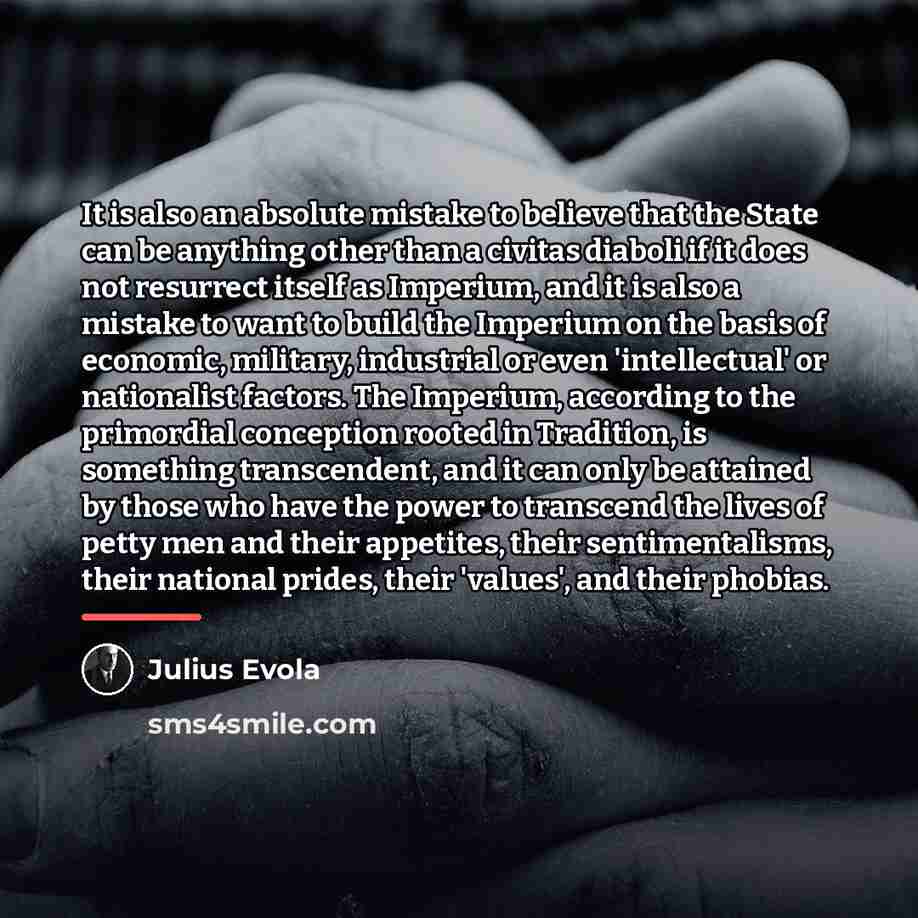 “It is also an absolute mistake to believe that the…” quote by Julius Evola