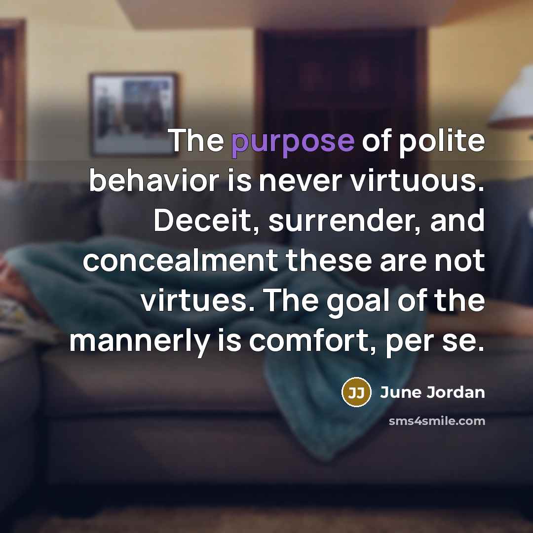 “The purpose of polite behavior is never virtuous. Deceit, surrender,…” quote by June Jordan