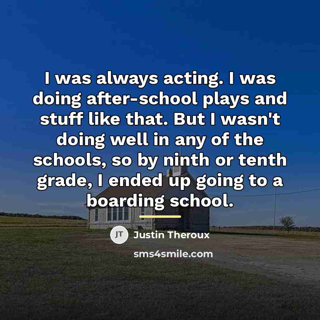 “I was always acting. I was doing after-school plays and…” quote by Justin Theroux
