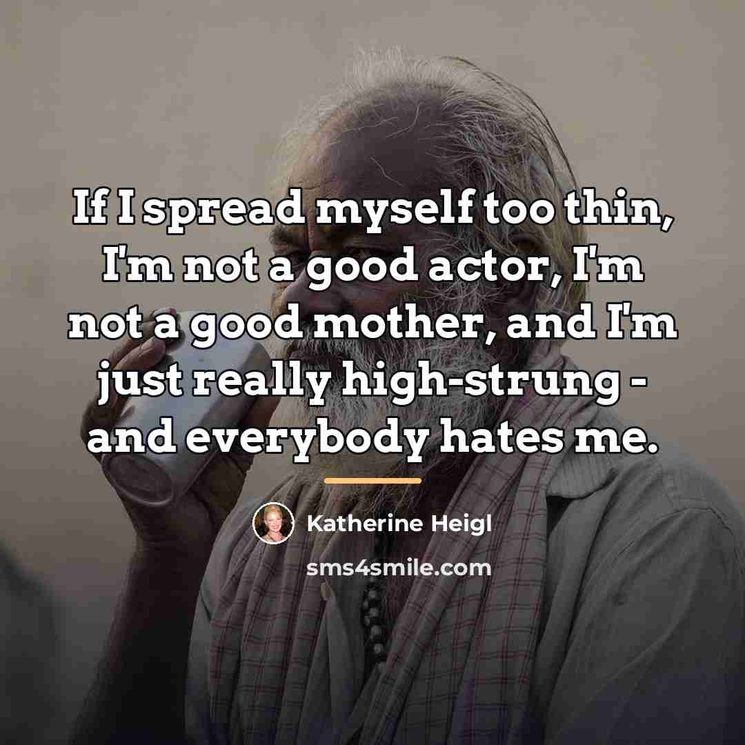 “If I spread myself too thin, I'm not a good…” quote by Katherine Heigl