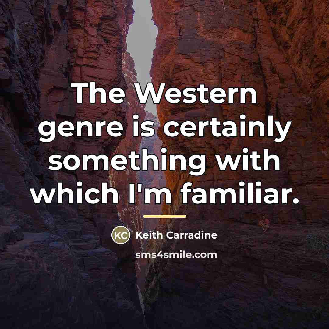 “The Western genre is certainly something with which I'm familiar.…” quote by Keith Carradine