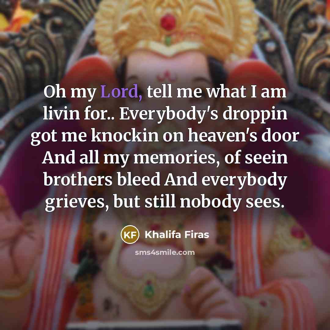 “Oh my Lord, tell me what I am livin for..…” quote by Khalifa Firas
