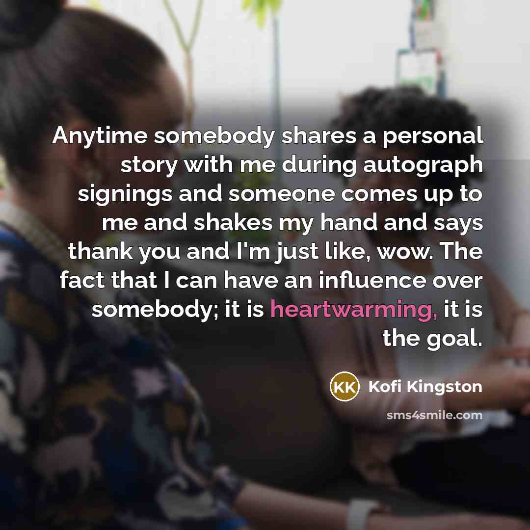 “Anytime somebody shares a personal story with me during autograph…” quote by Kofi Kingston