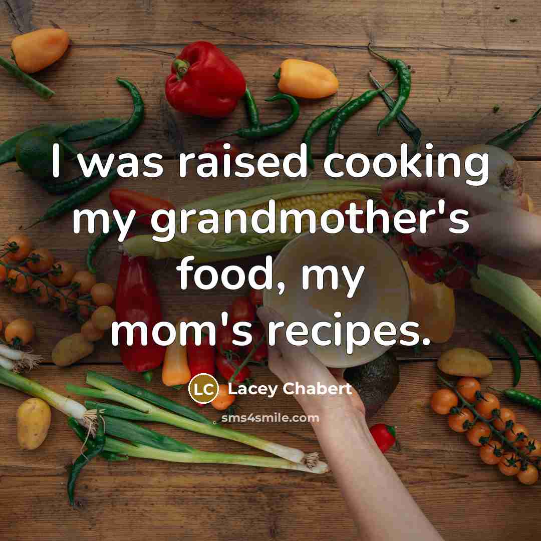 “I was raised cooking my grandmother's food, my mom's recipes.…” quote by Lacey Chabert