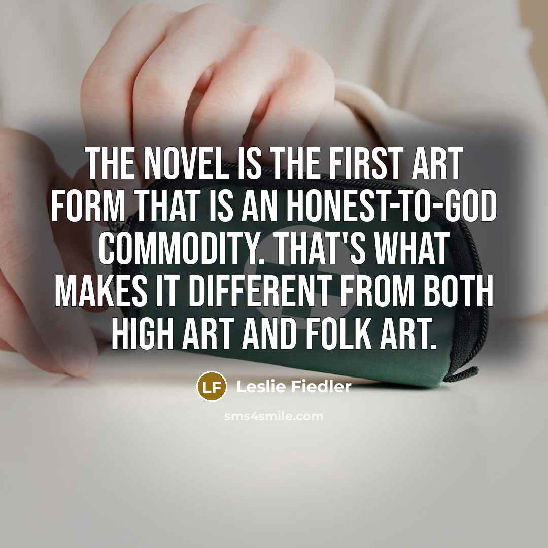 “The novel is the first art form that is an…” quote by Leslie Fiedler