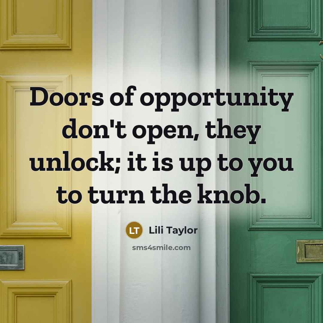 “Doors of opportunity don't open, they unlock; it is up…” quote by Lili Taylor