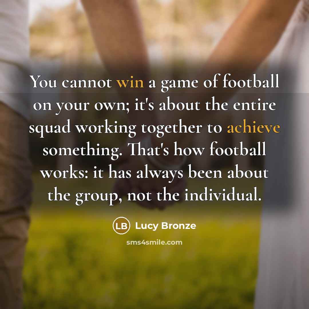 “You cannot win a game of football on your own;…” quote by Lucy Bronze