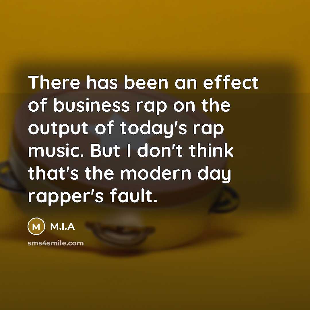 “There has been an effect of business rap on the…” quote by M.I.A