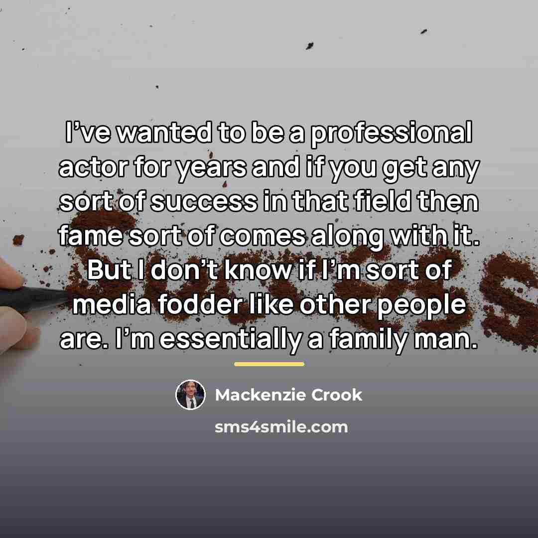 “I've wanted to be a professional actor for years and…” quote by Mackenzie Crook