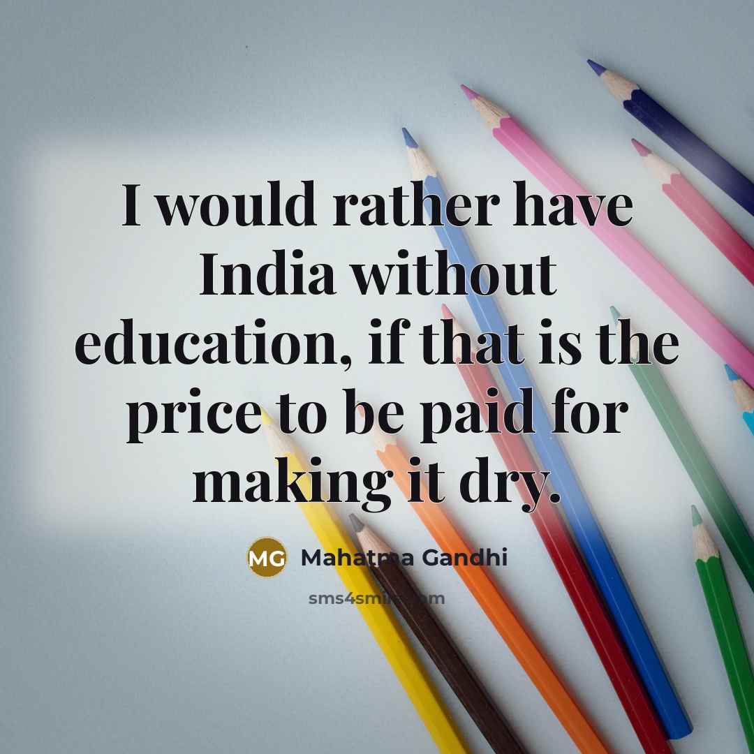 “I would rather have India without education, if that is…” quote by Mahatma Gandhi