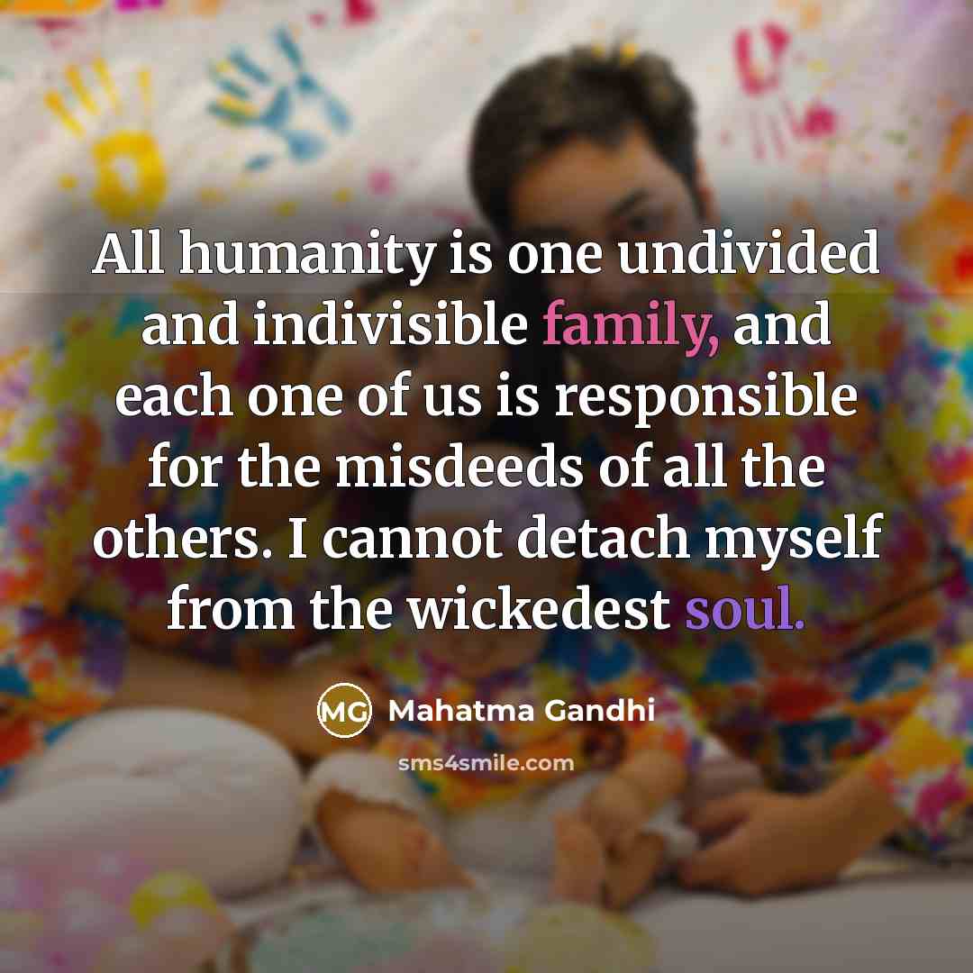 “All humanity is one undivided and indivisible family, and each…” quote by Mahatma Gandhi