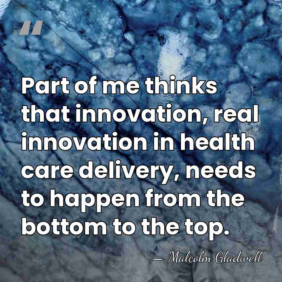 Part of me thinks that innovation, real innovation in health care delivery,&hellip; - Malcolm Gladwell