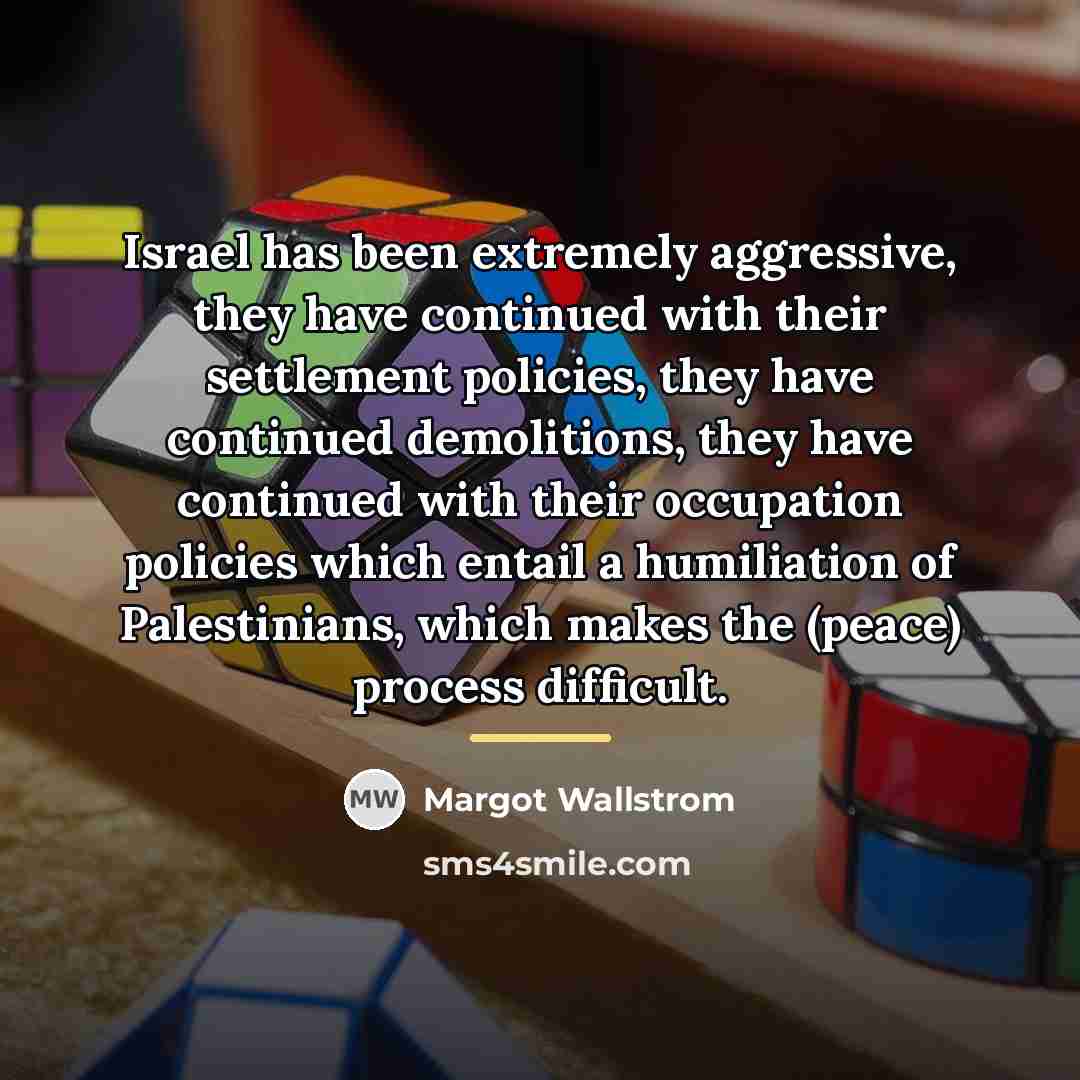 “Israel has been extremely aggressive, they have continued with their…” quote by Margot Wallstrom