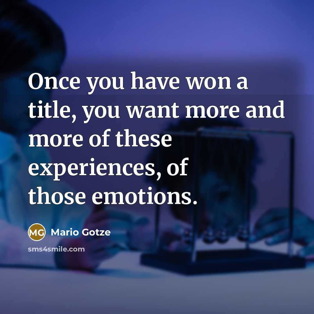 “Once you have won a title, you want more and…” quote by Mario Gotze