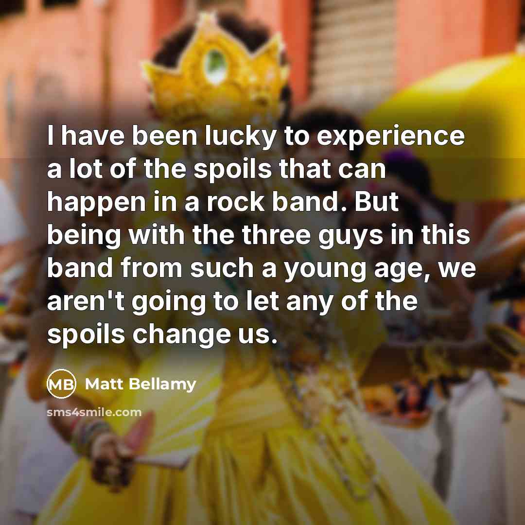 “I have been lucky to experience a lot of the…” quote by Matt Bellamy