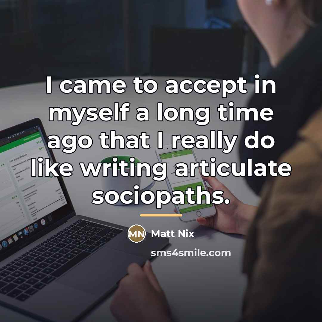 “I came to accept in myself a long time ago…” quote by Matt Nix