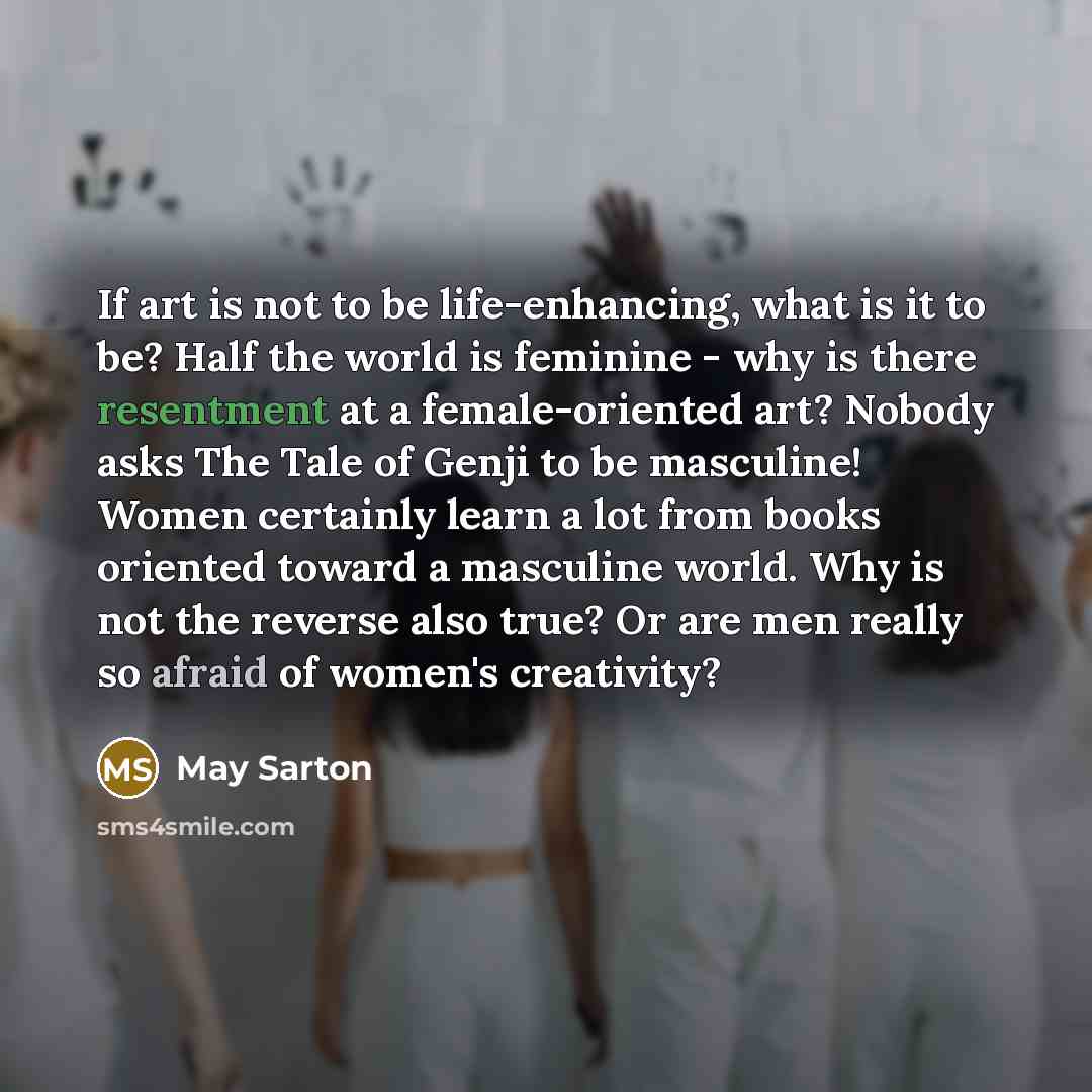 “If art is not to be life-enhancing, what is it…” quote by May Sarton