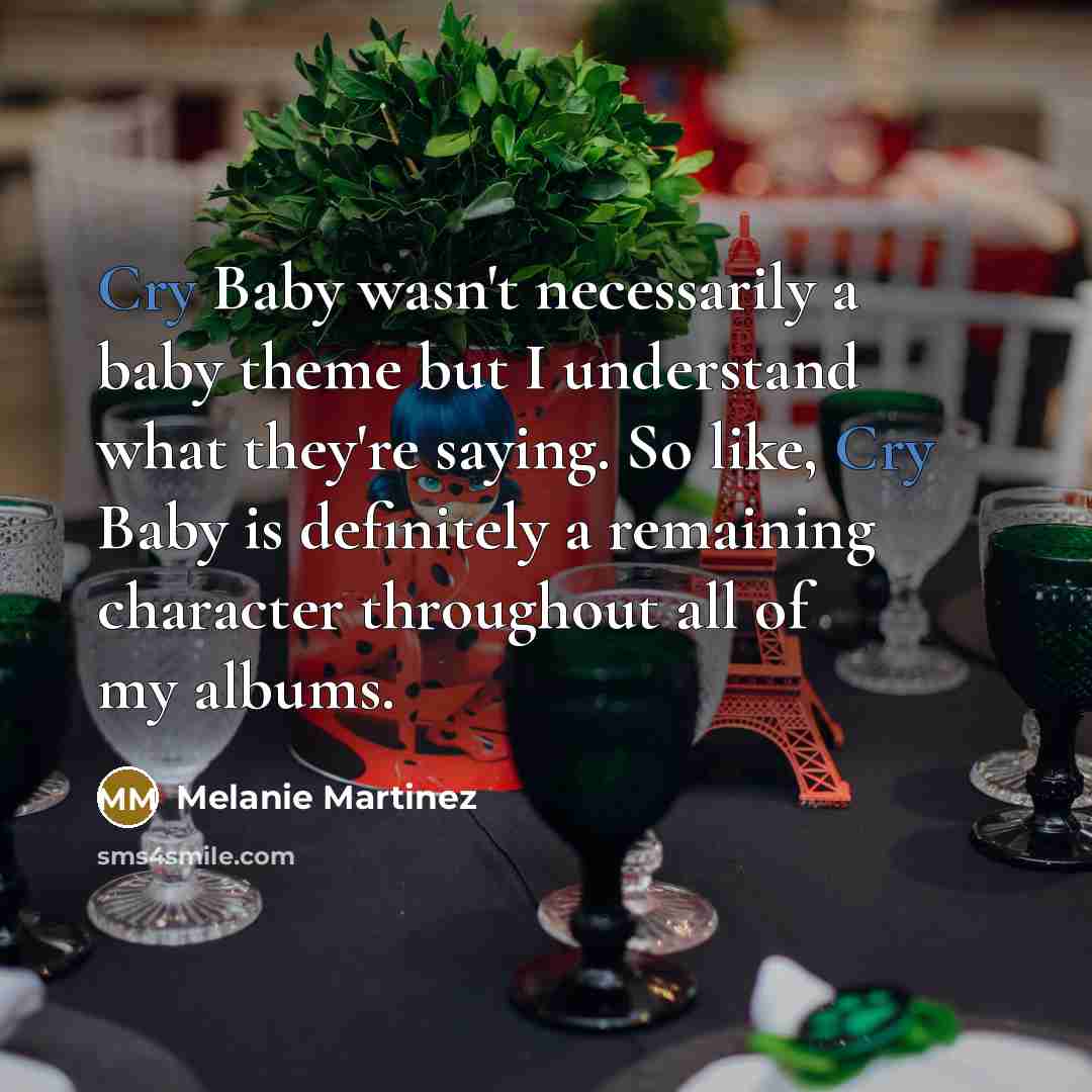“Cry Baby wasn't necessarily a baby theme but I understand…” quote by Melanie Martinez