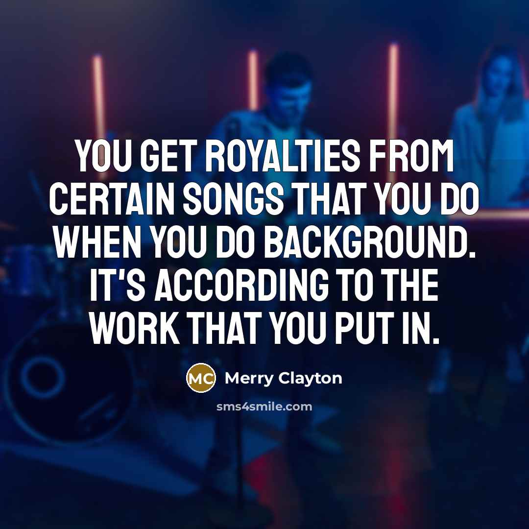 “You get royalties from certain songs that you do when…” quote by Merry Clayton