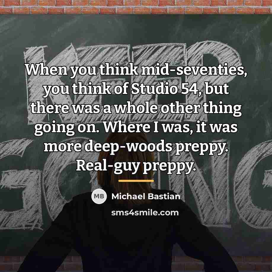 “When you think mid-seventies, you think of Studio 54, but…” quote by Michael Bastian