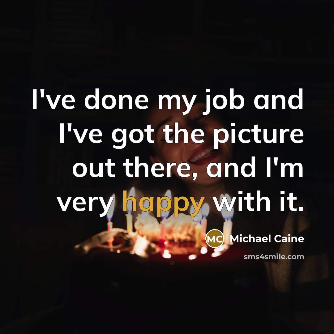 “I've done my job and I've got the picture out…” quote by Michael Caine