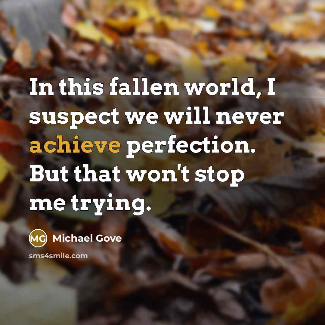 “In this fallen world, I suspect we will never achieve…” quote by Michael Gove