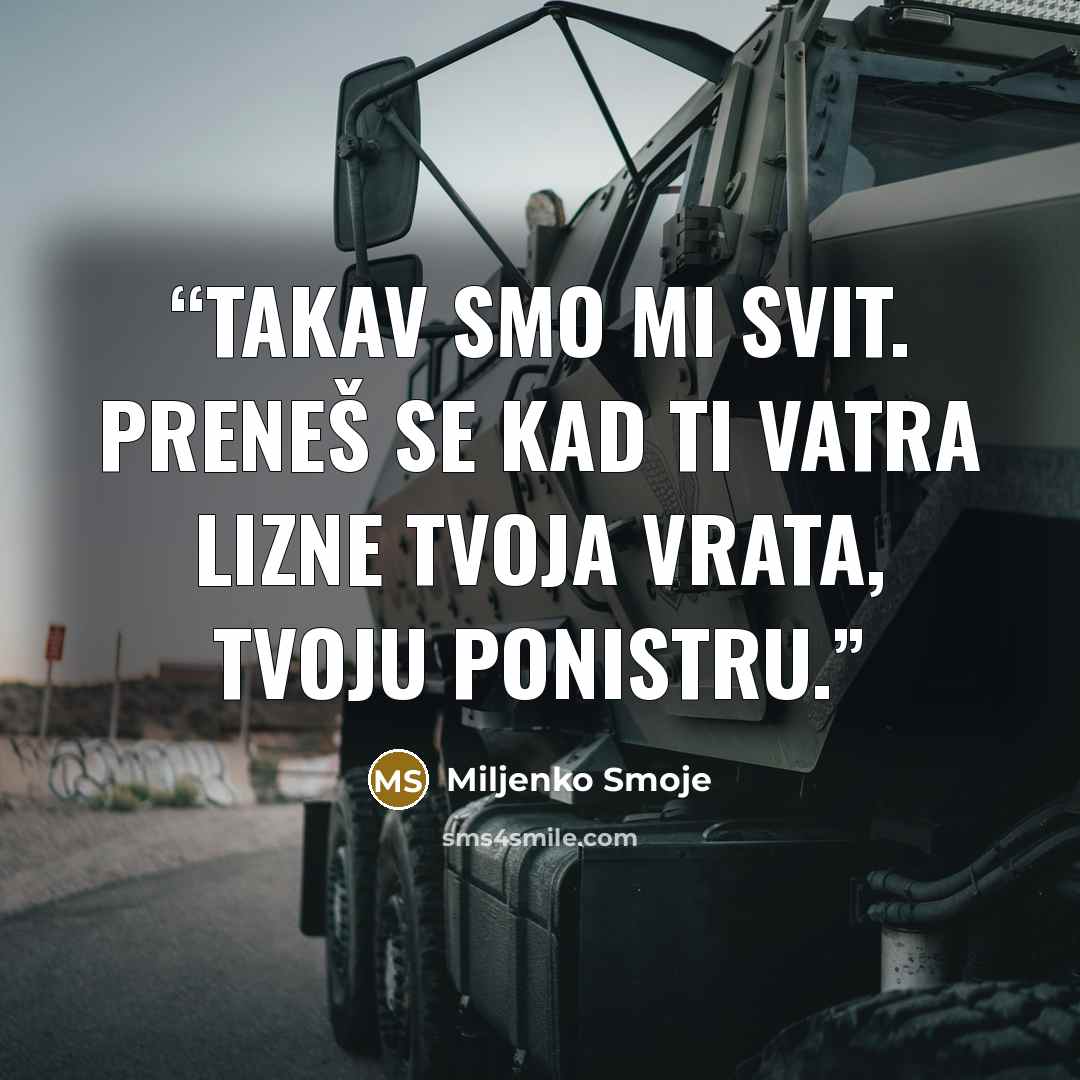 “Takav smo mi svit. Preneš se kad ti vatra lizne tvoja vrata, tvoju ponistru.” quote by Miljenko Smoje