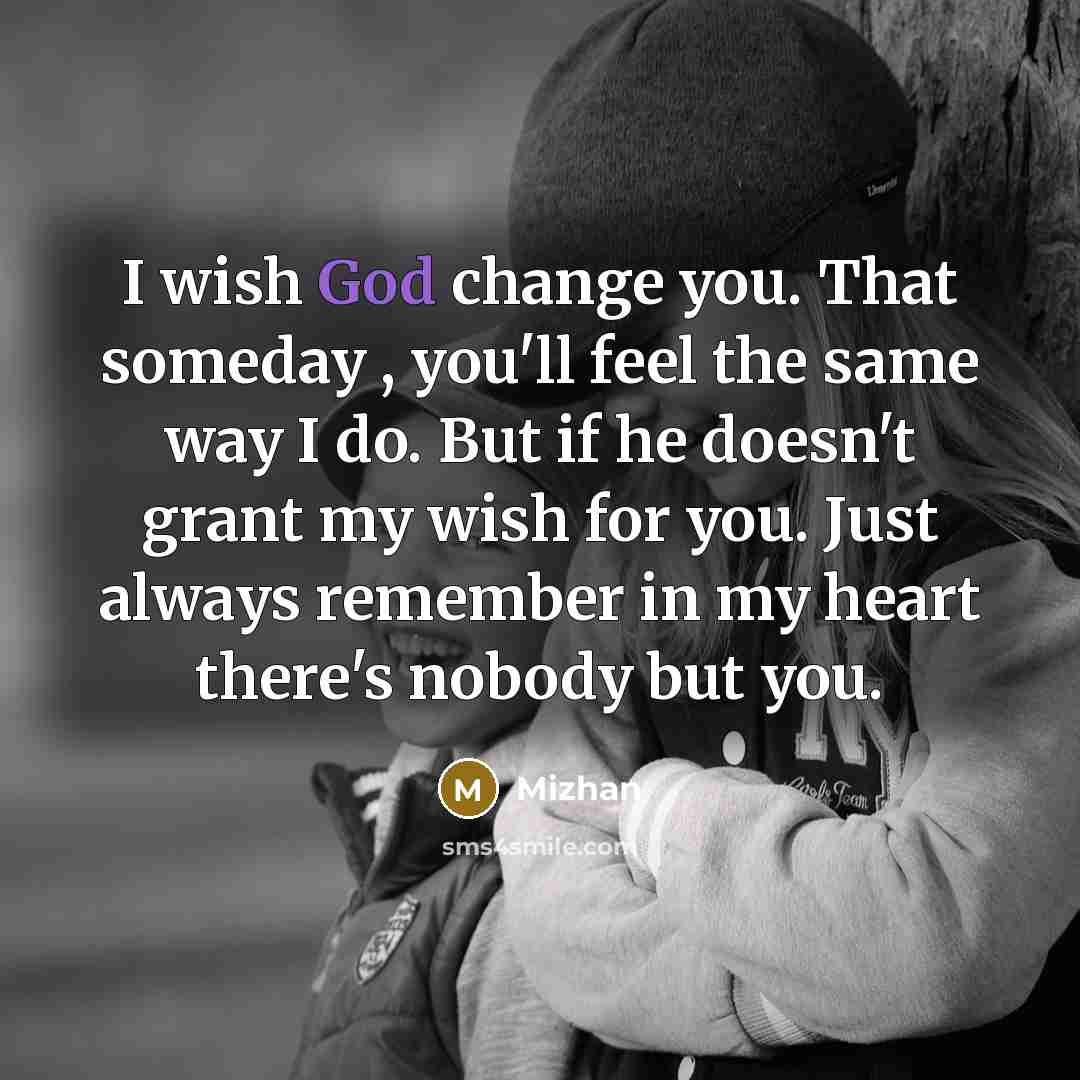“I wish God change you. That someday , you'll feel…” quote by Mizhan