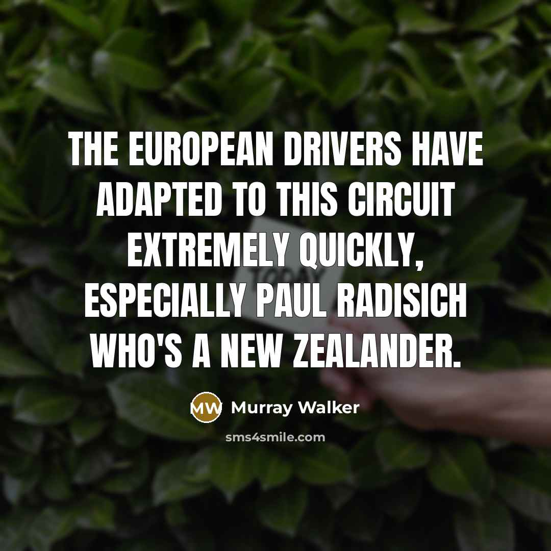 “The European drivers have adapted to this circuit extremely quickly,…” quote by Murray Walker