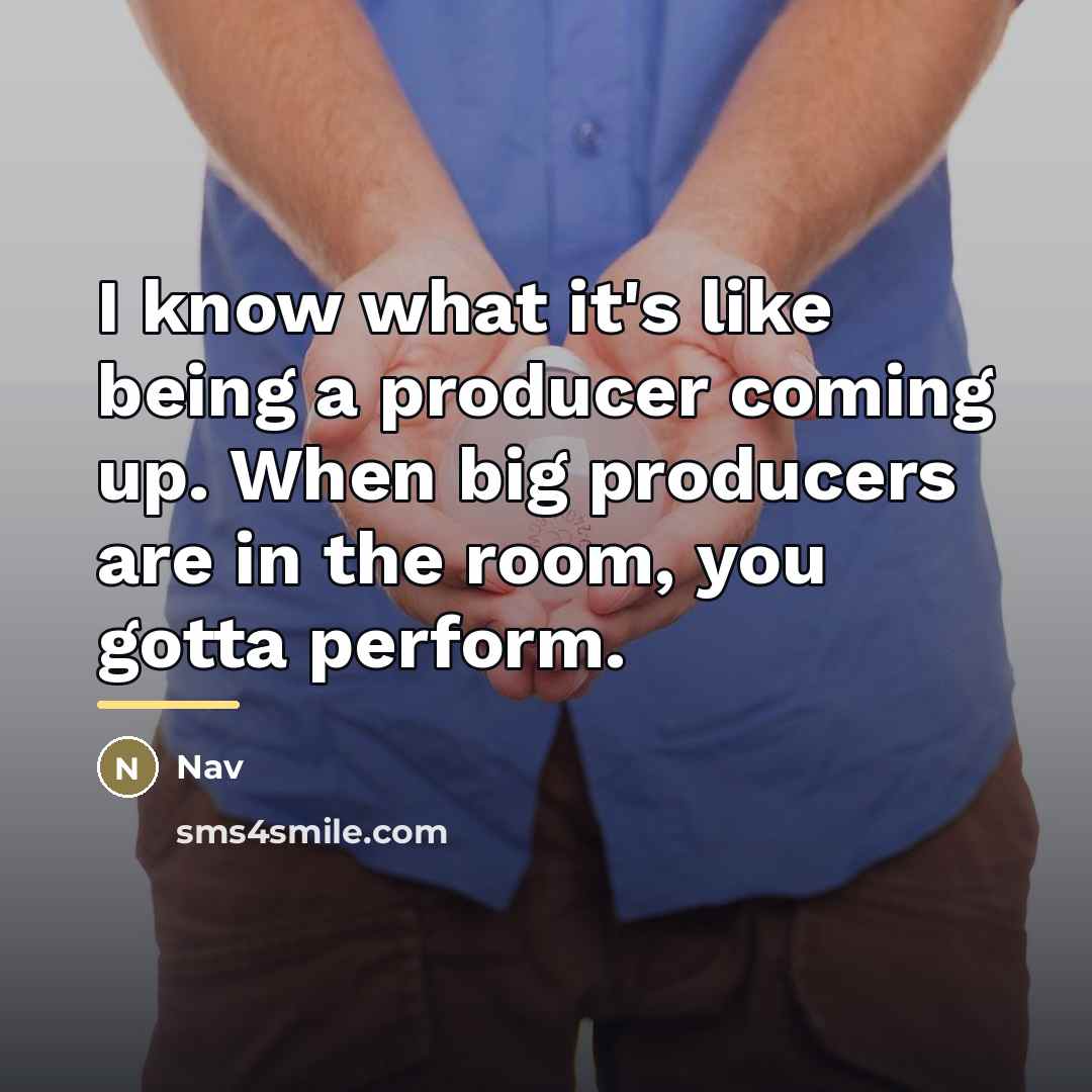 “I know what it's like being a producer coming up.…” quote by Nav