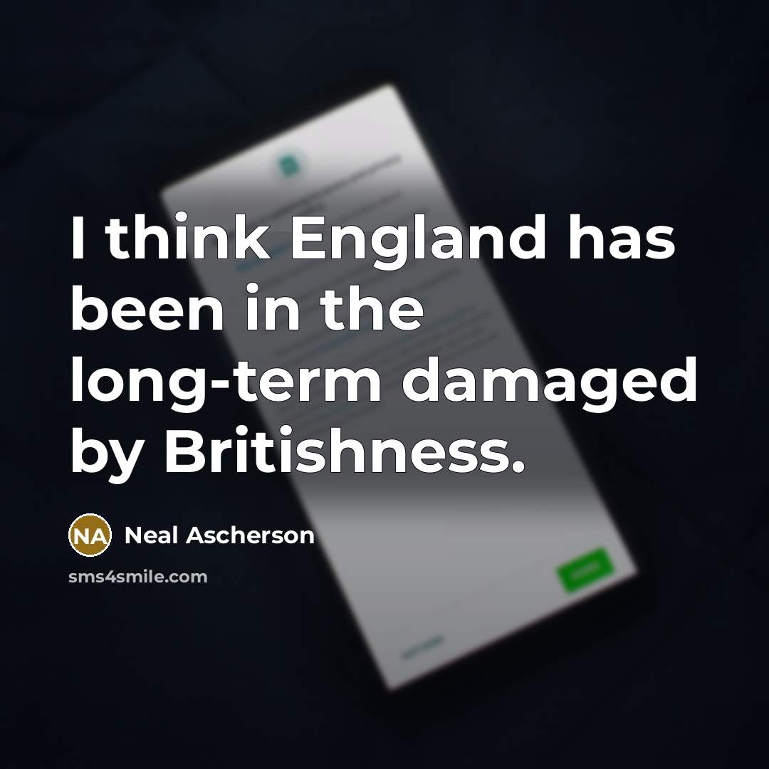“I think England has been in the long-term damaged by…” quote by Neal Ascherson