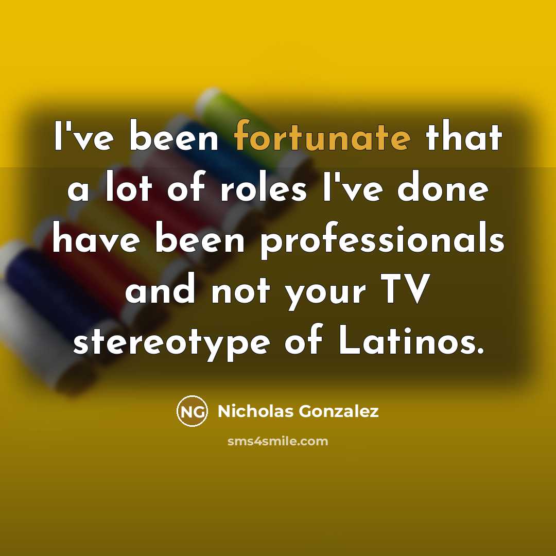 “I've been fortunate that a lot of roles I've done…” quote by Nicholas Gonzalez