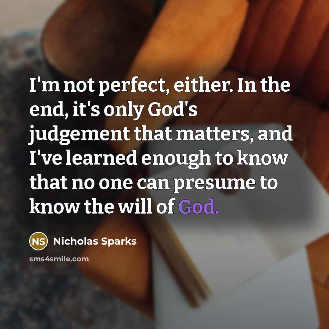 “I'm not perfect, either. In the end, it's only God's…” quote by Nicholas Sparks
