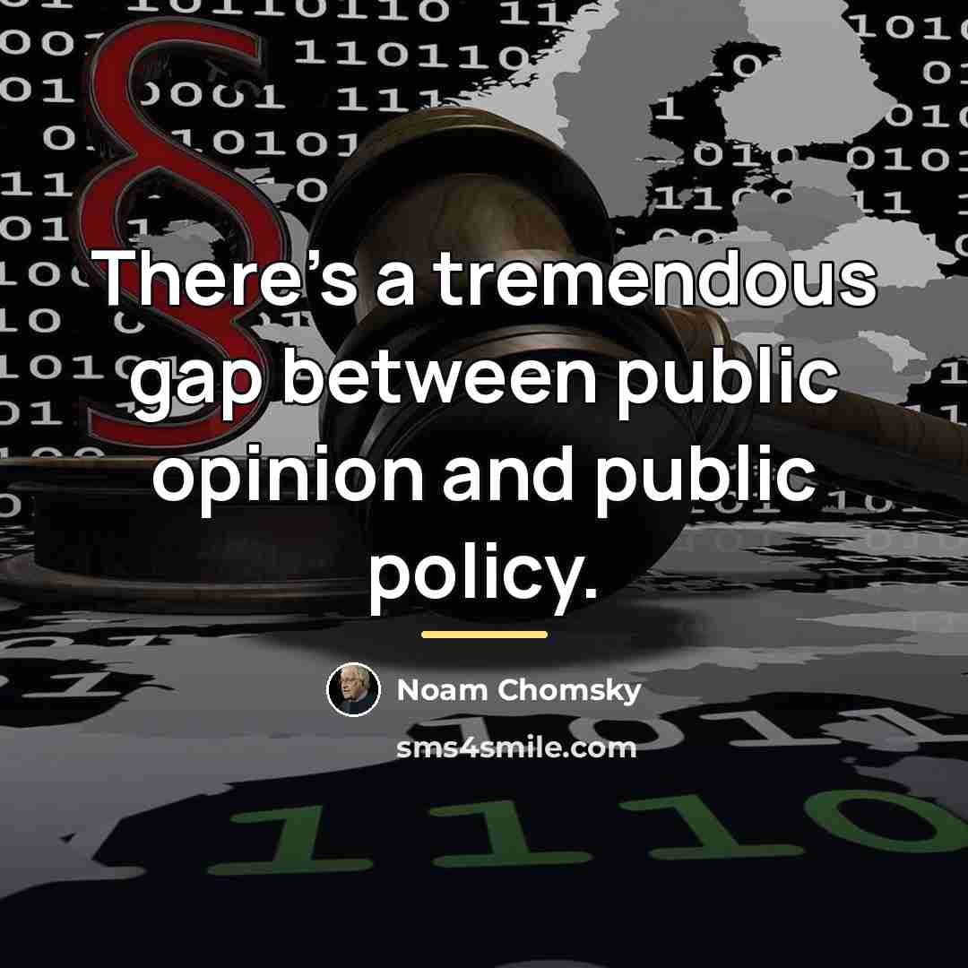 “There's a tremendous gap between public opinion and public policy.…” quote by Noam Chomsky