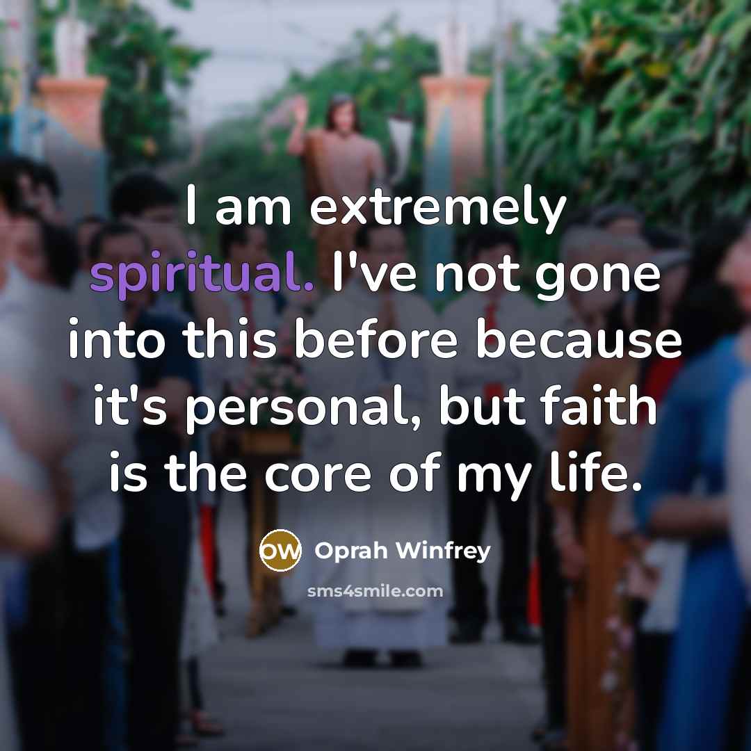 “I am extremely spiritual. I've not gone into this before…” quote by Oprah Winfrey
