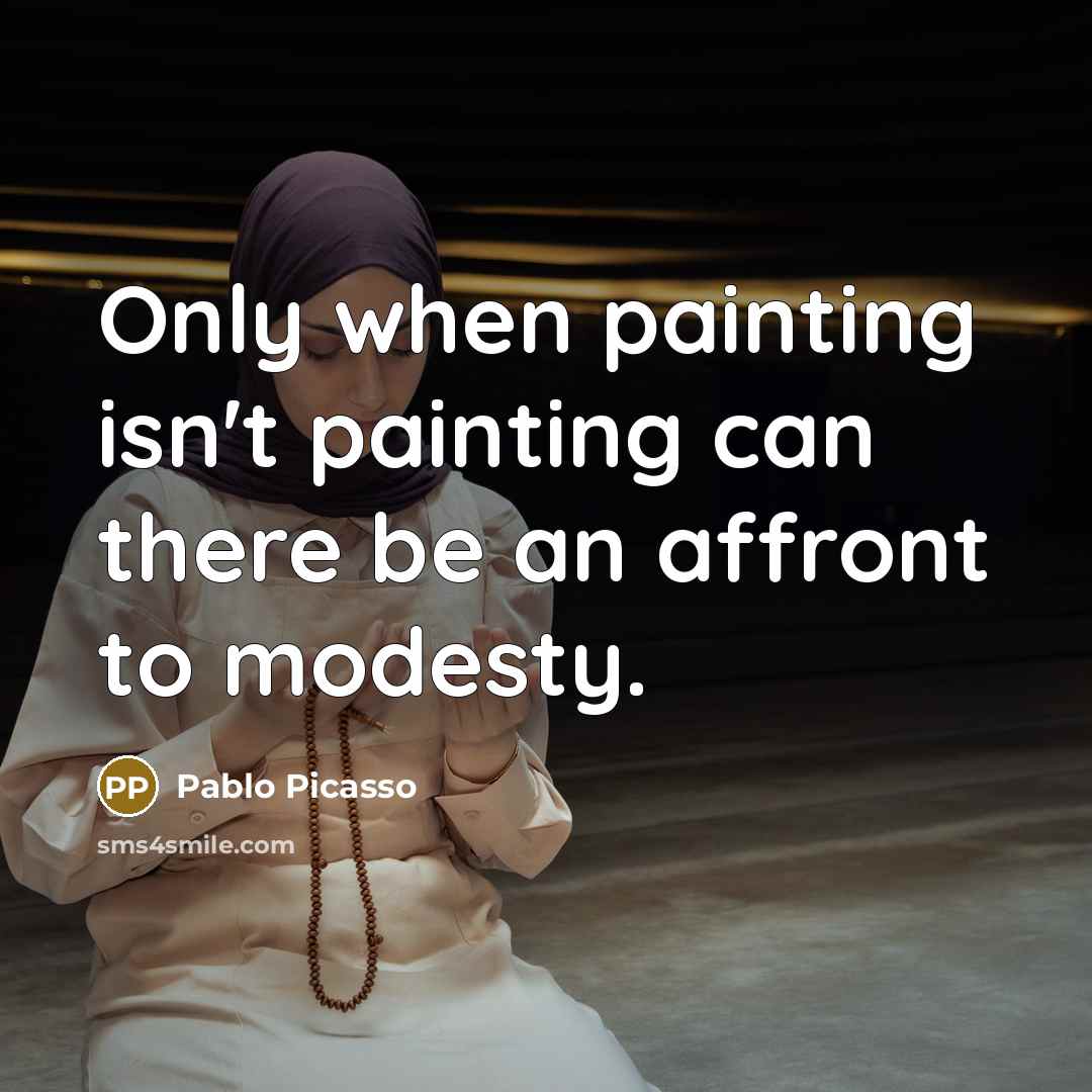 “Only when painting isn't painting can there be an affront…” quote by Pablo Picasso