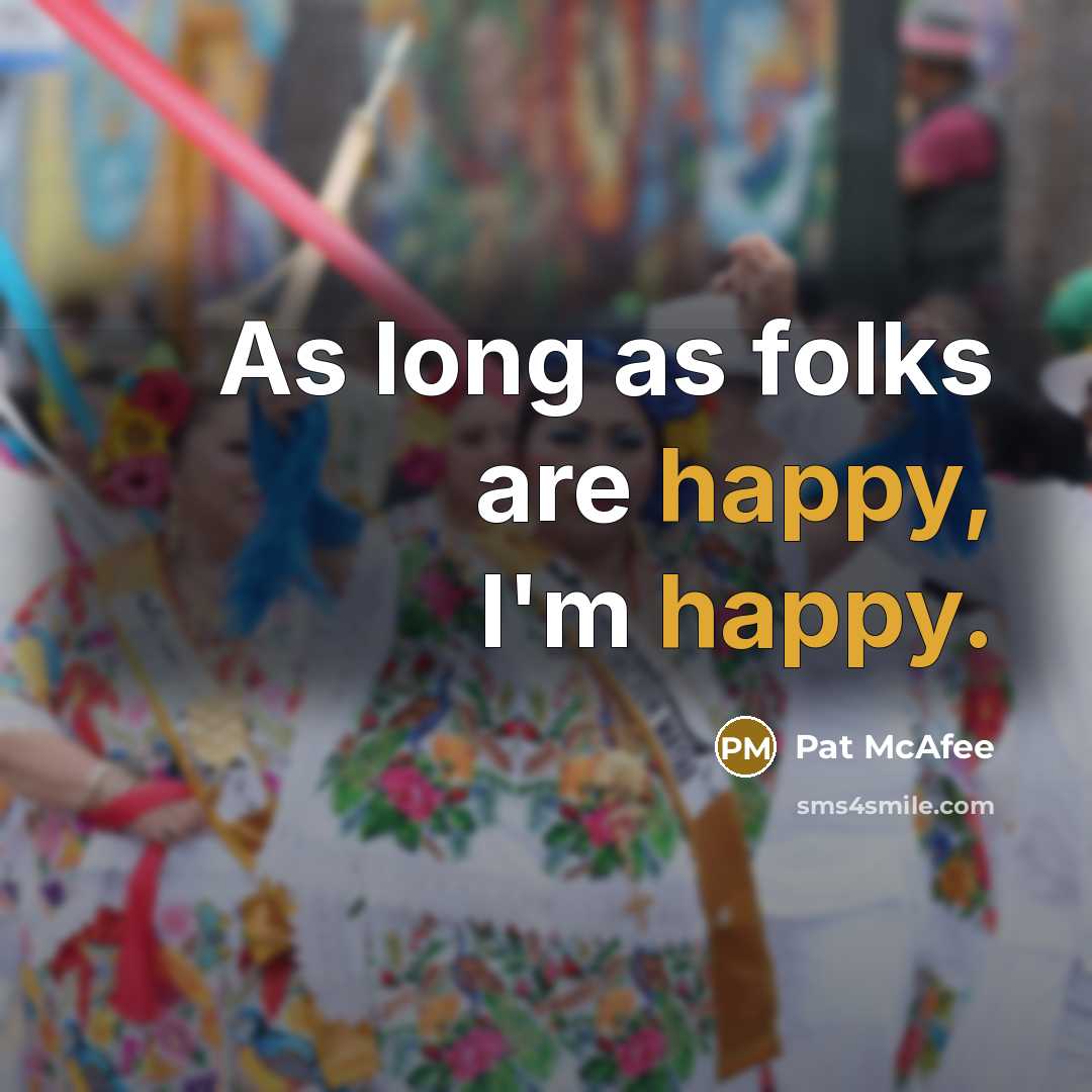 “As long as folks are happy, I'm happy.…” quote by Pat McAfee