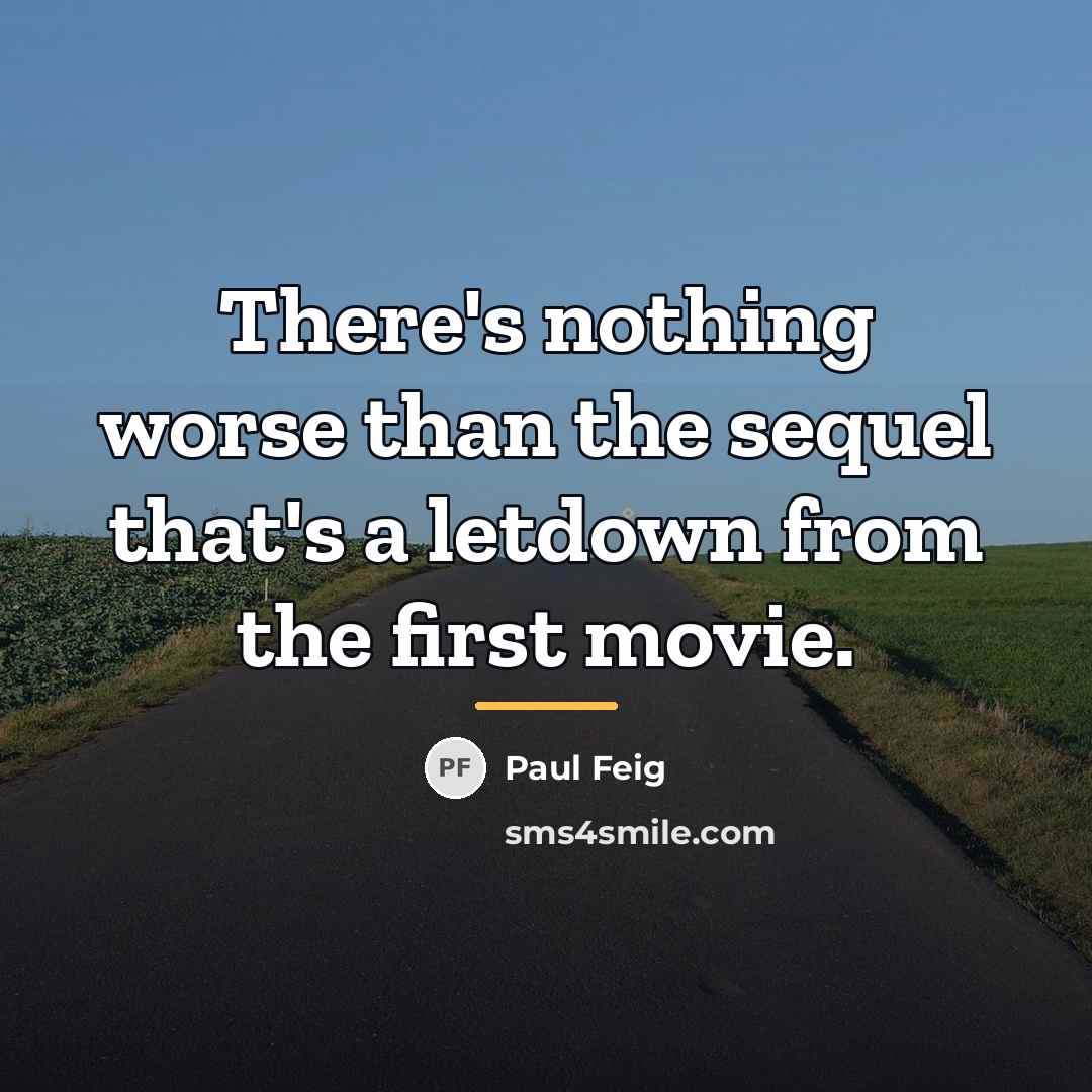 “There's nothing worse than the sequel that's a letdown from…” quote by Paul Feig