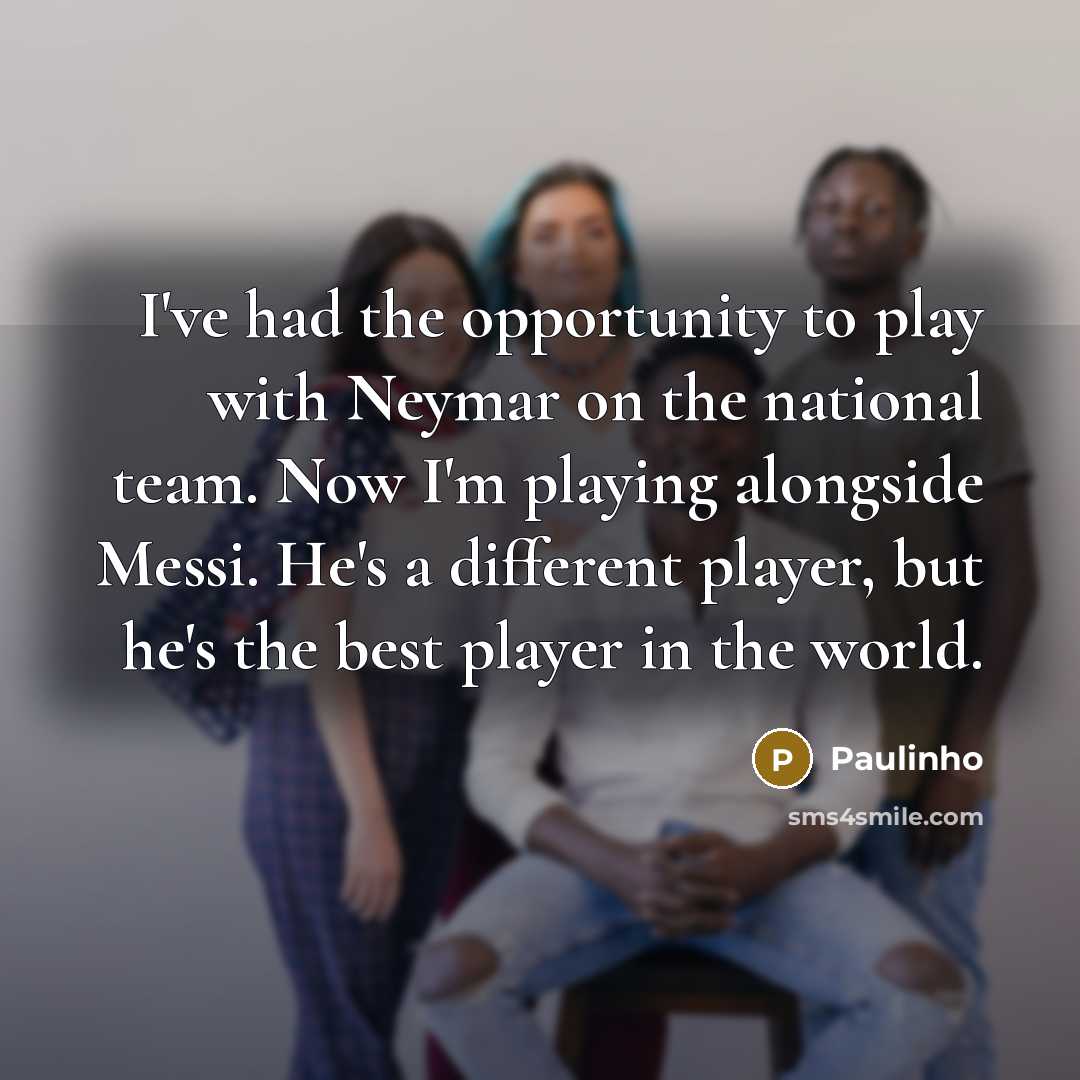 “I've had the opportunity to play with Neymar on the…” quote by Paulinho