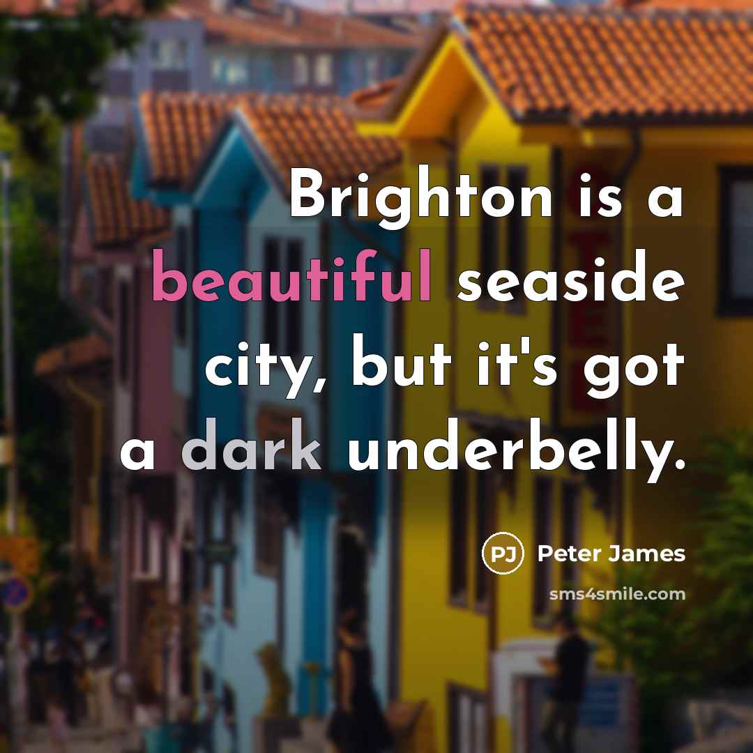 “Brighton is a beautiful seaside city, but it's got a…” quote by Peter James
