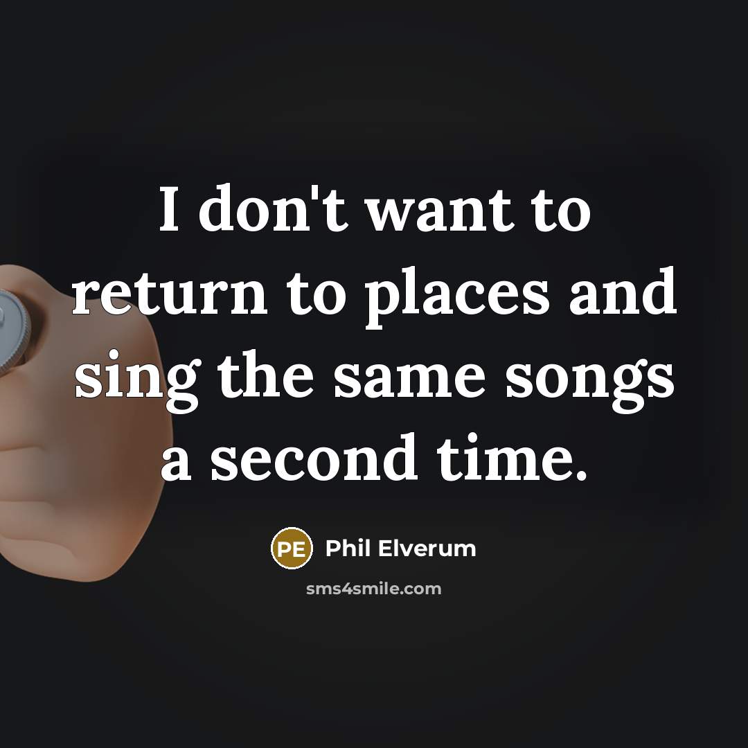 “I don't want to return to places and sing the…” quote by Phil Elverum