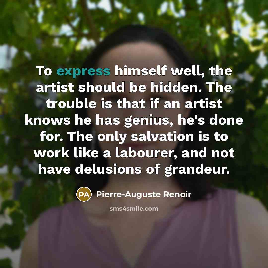 “To express himself well, the artist should be hidden. The…” quote by Pierre-Auguste Renoir