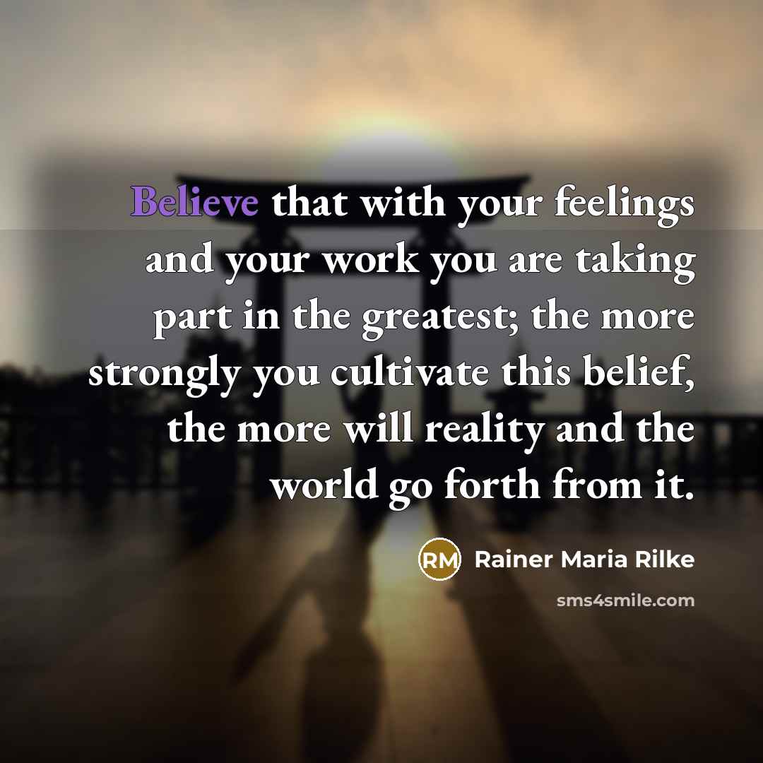 “Believe that with your feelings and your work you are…” quote by Rainer Maria Rilke